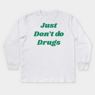 Just don't do drugs Kids Long Sleeve T-Shirt